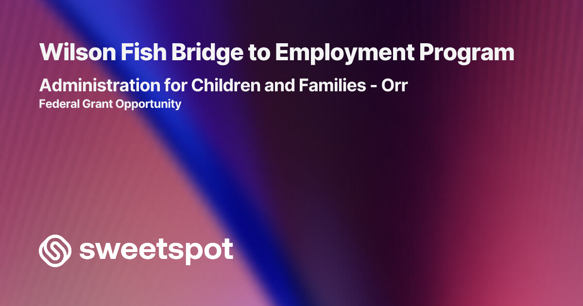 Wilson Fish Bridge to Employment Program