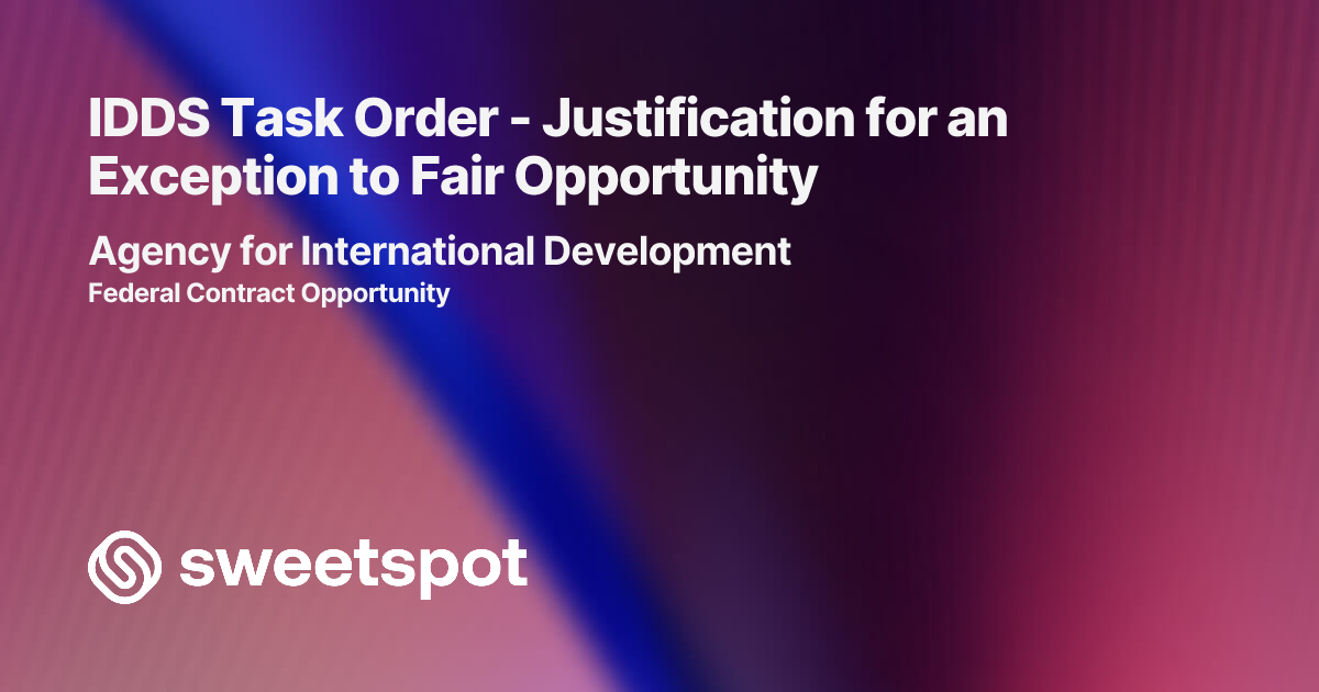 IDDS Task Order - Justification for an Exception to Fair Opportunity