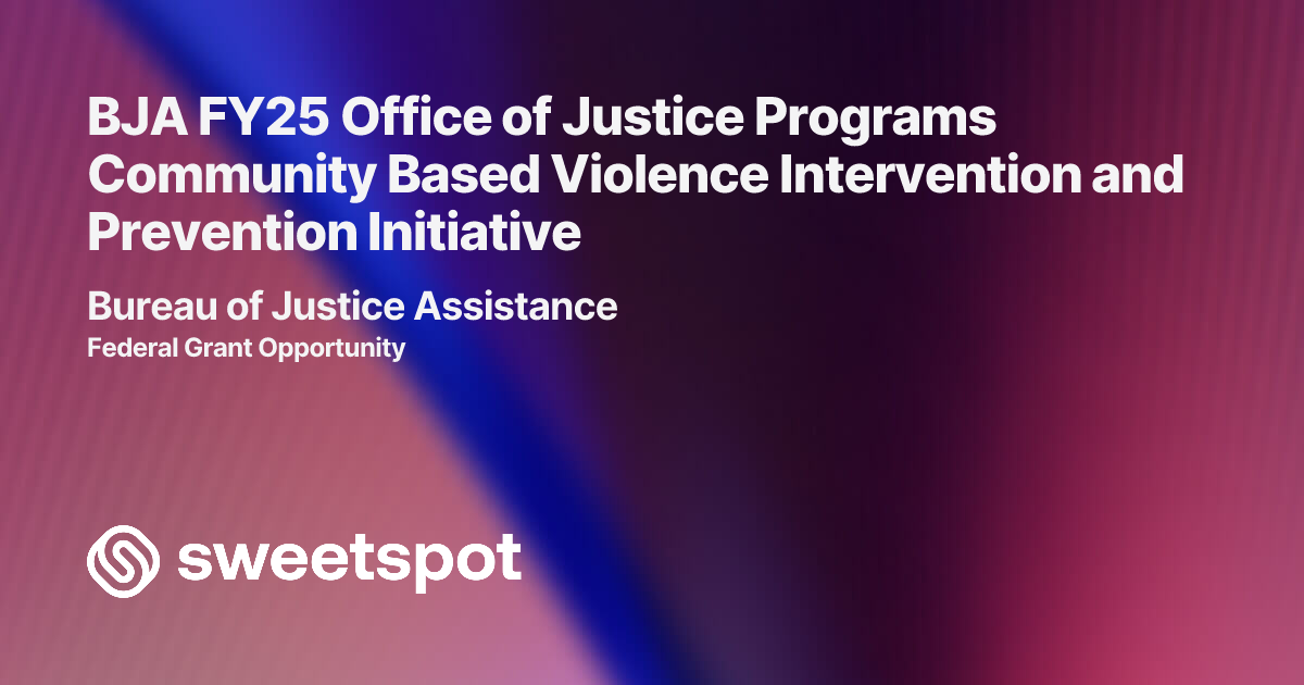 BJA FY25 Office of Justice Programs Community Based Violence ...