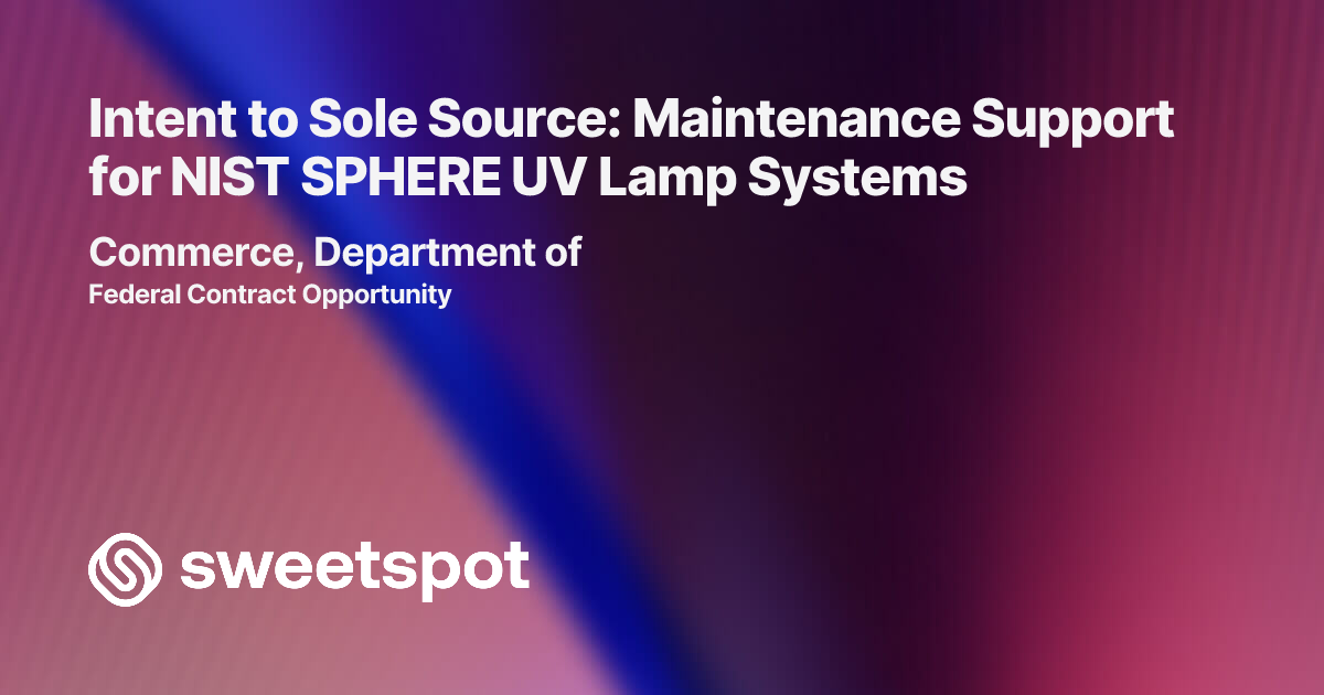 Intent to Sole Source: Maintenance Support for NIST SPHERE UV Lamp Systems