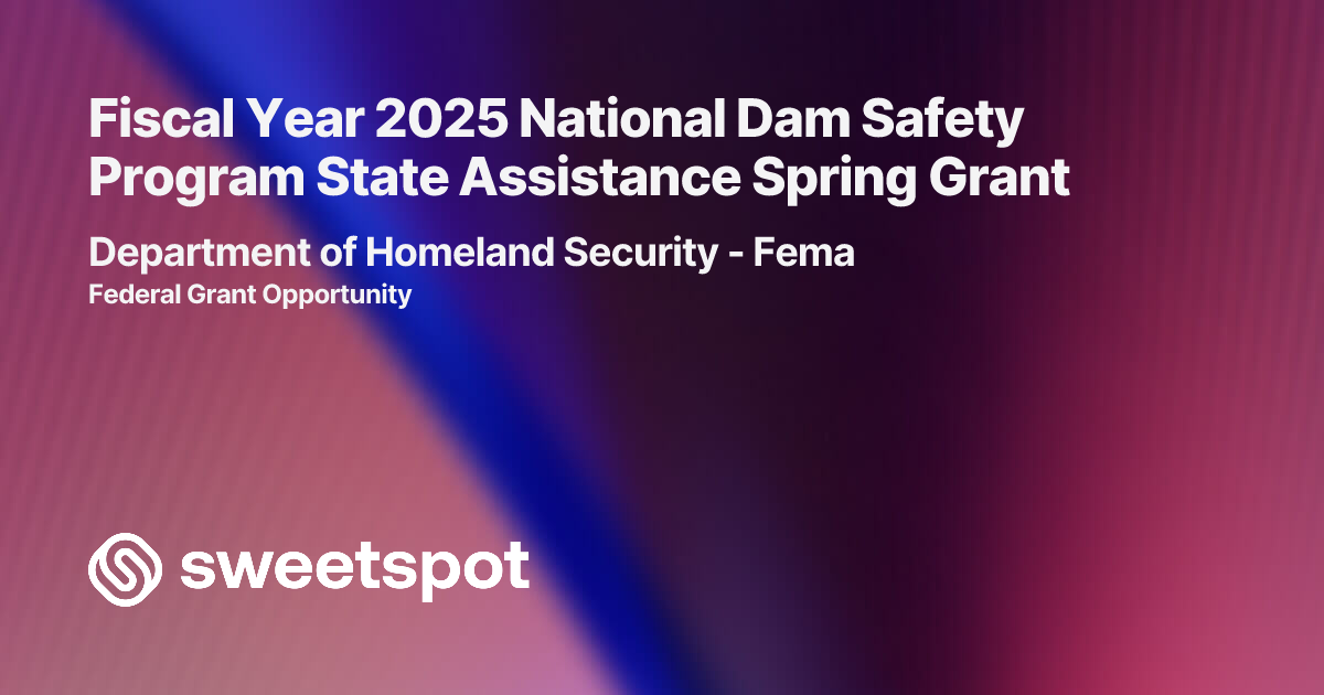 Fiscal Year 2025 National Dam Safety Program State Assistance Spring Grant