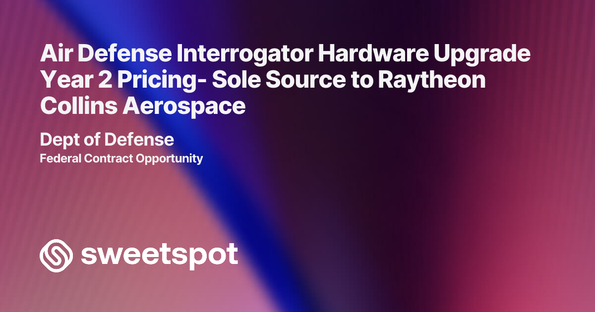 Air Defense Interrogator Hardware Upgrade Year 2 Pricing- Sole Source ...