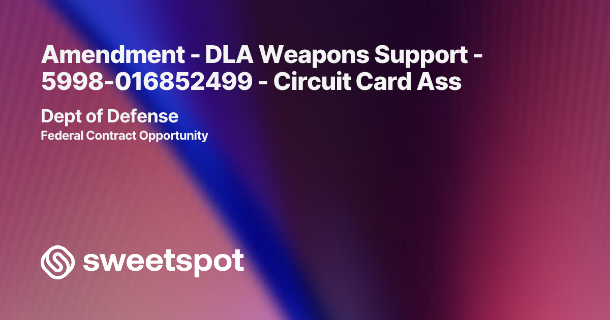 Amendment - DLA Weapons Support - 5998-016852499 - Circuit Card Ass