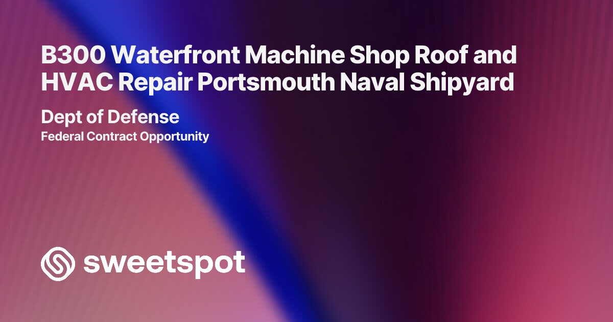 B300 Waterfront Machine Shop Roof and HVAC Repair Portsmouth Naval Shipyard