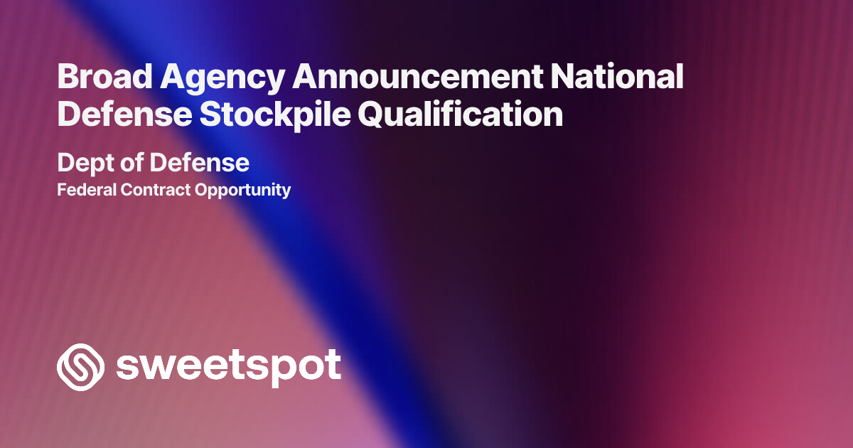 Broad Agency Announcement National Defense Stockpile Qualification
