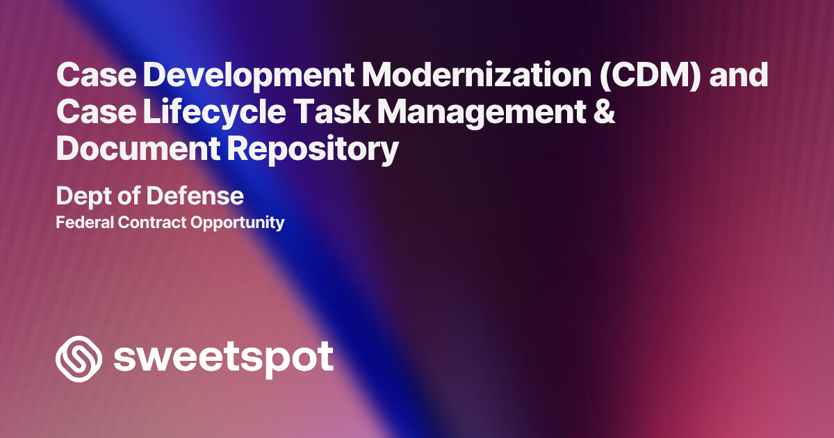 Case Development Modernization (CDM) and Case Lifecycle Task Management ...