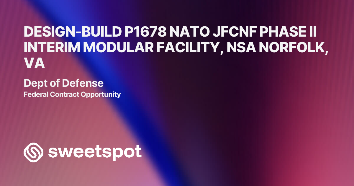 DESIGN-BUILD P1678 NATO JFCNF PHASE II INTERIM MODULAR FACILITY, NSA ...