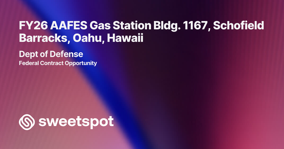 FY26 AAFES Gas Station Bldg. 1167, Schofield Barracks, Oahu, Hawaii