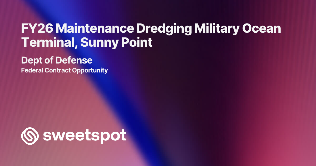 FY26 Maintenance Dredging Military Ocean Terminal, Sunny Point