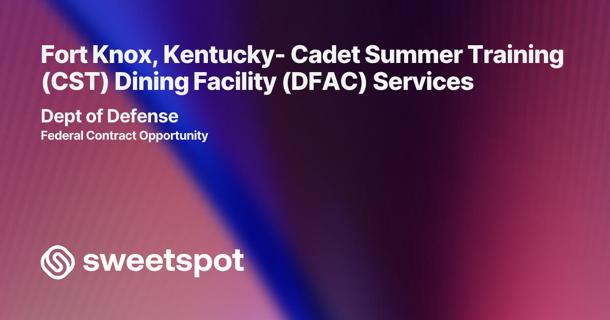 Fort Knox, Kentucky- Cadet Summer Training (CST) Dining Facility (DFAC ...