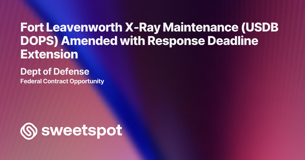 Fort Leavenworth X-Ray Maintenance (USDB DOPS) Amended with Response ...