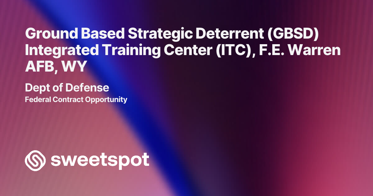 Ground Based Strategic Deterrent (GBSD) Integrated Training Center (ITC ...