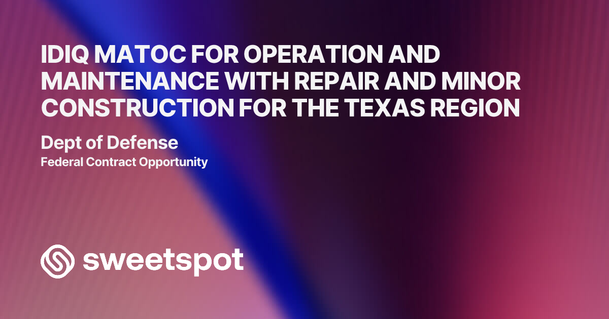 IDIQ MATOC FOR OPERATION AND MAINTENANCE WITH REPAIR AND MINOR ...