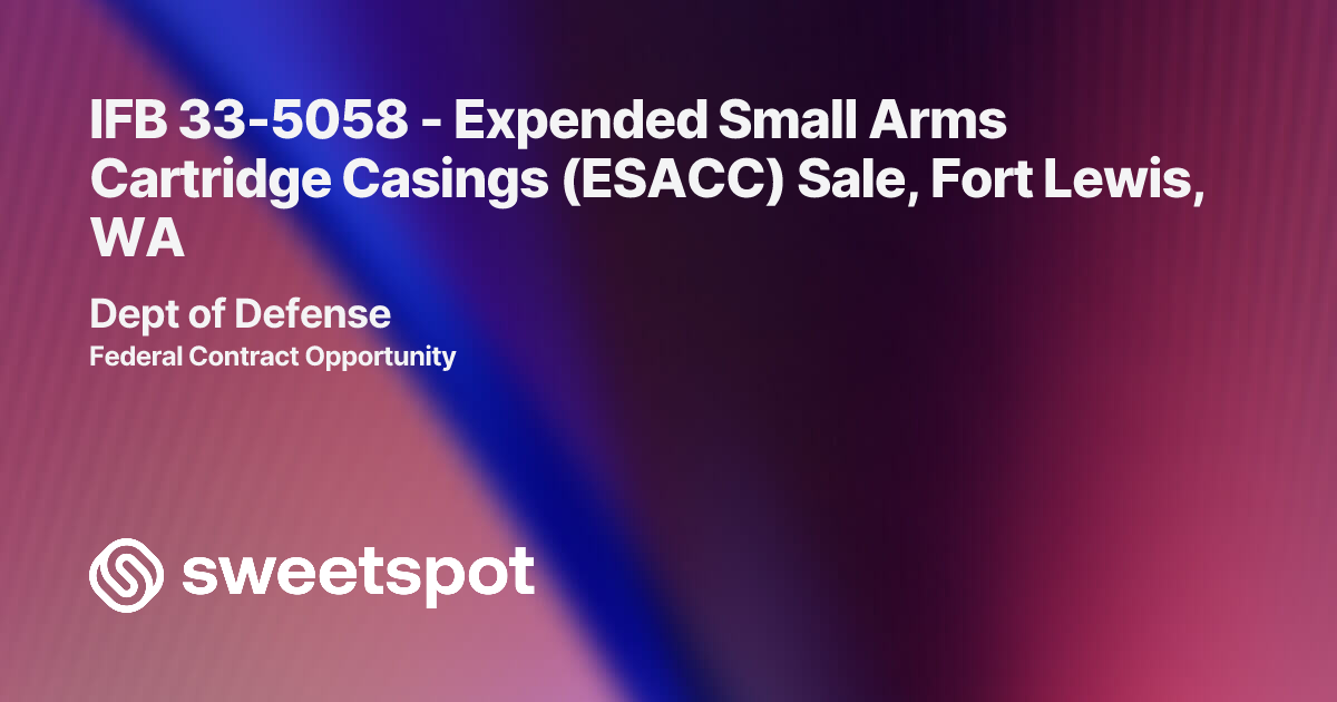 IFB 33-5058 - Expended Small Arms Cartridge Casings (ESACC) Sale, Fort ...