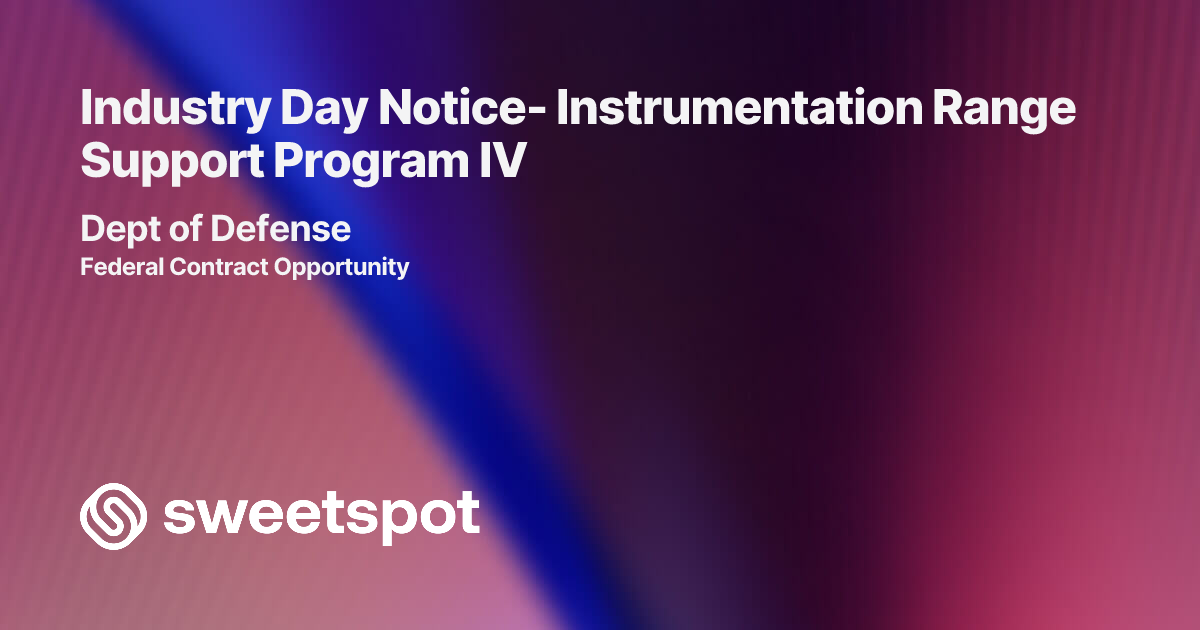 Industry Day Notice- Instrumentation Range Support Program IV