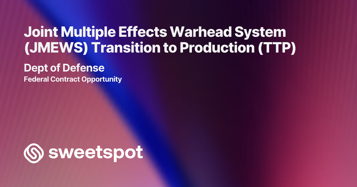 Joint Multiple Effects Warhead System (JMEWS) Transition to Production ...