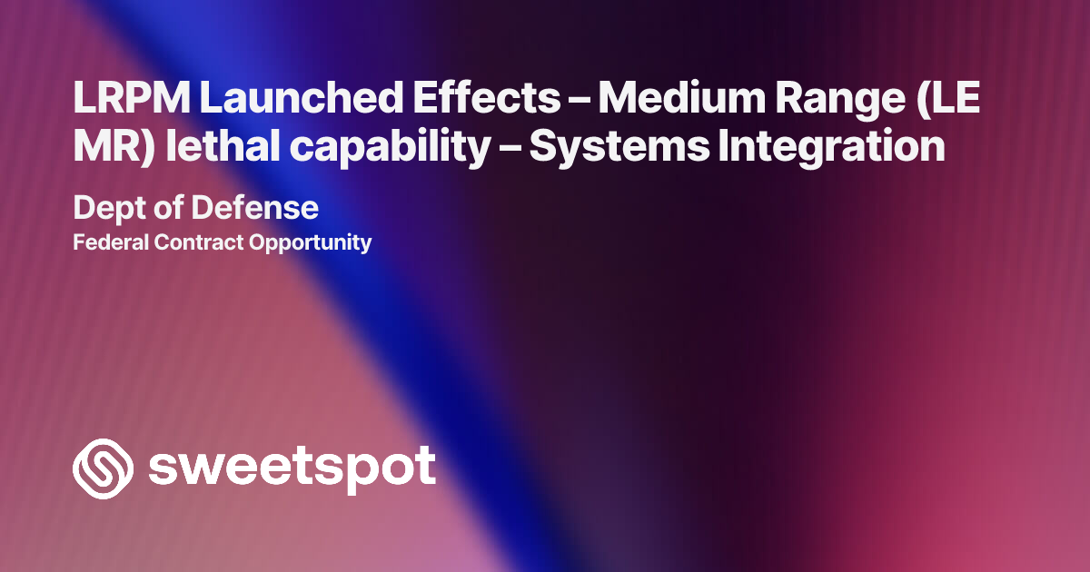 LRPM Launched Effects – Medium Range (LE MR) lethal capability ...