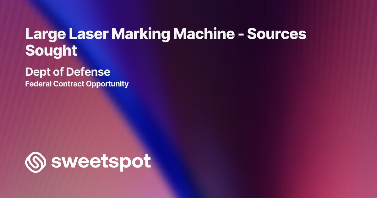 Large Laser Marking Machine - Sources Sought