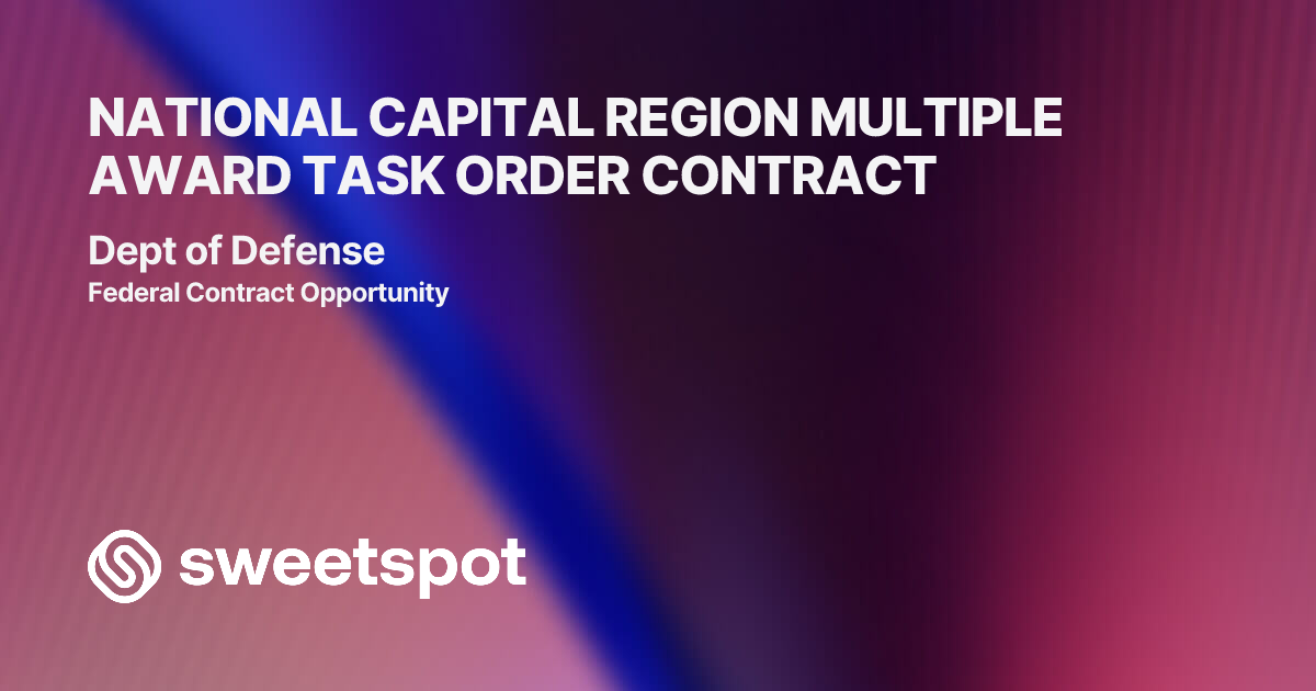 NATIONAL CAPITAL REGION MULTIPLE AWARD TASK ORDER CONTRACT