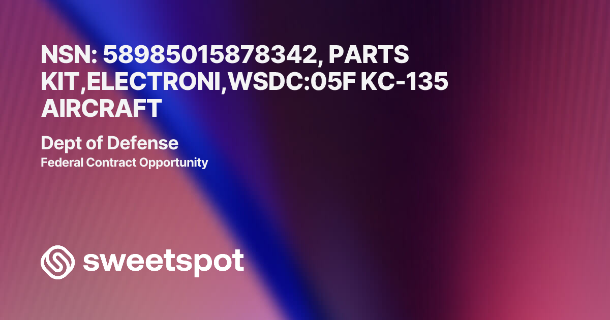 NSN: 58985015878342, PARTS KIT,ELECTRONI,WSDC:05F KC-135 AIRCRAFT
