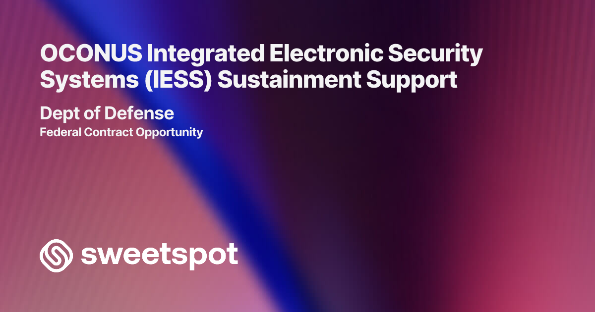 OCONUS Integrated Electronic Security Systems (IESS) Sustainment Support