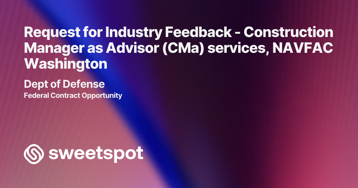 Request for Industry Feedback - Construction Manager as Advisor (CMa ...