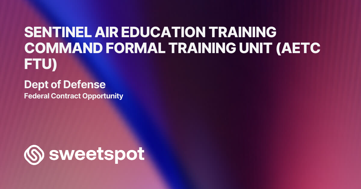SENTINEL AIR EDUCATION TRAINING COMMAND FORMAL TRAINING UNIT (AETC FTU)