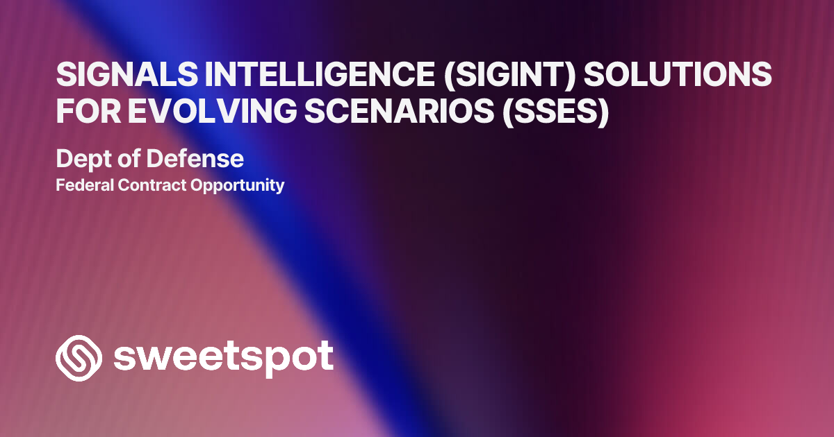 SIGNALS INTELLIGENCE (SIGINT) SOLUTIONS FOR EVOLVING SCENARIOS (SSES)