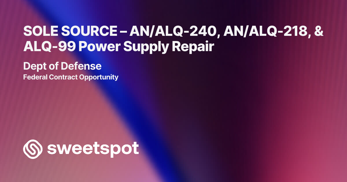 SOLE SOURCE – AN/ALQ-240, AN/ALQ-218, & ALQ-99 Power Supply Repair