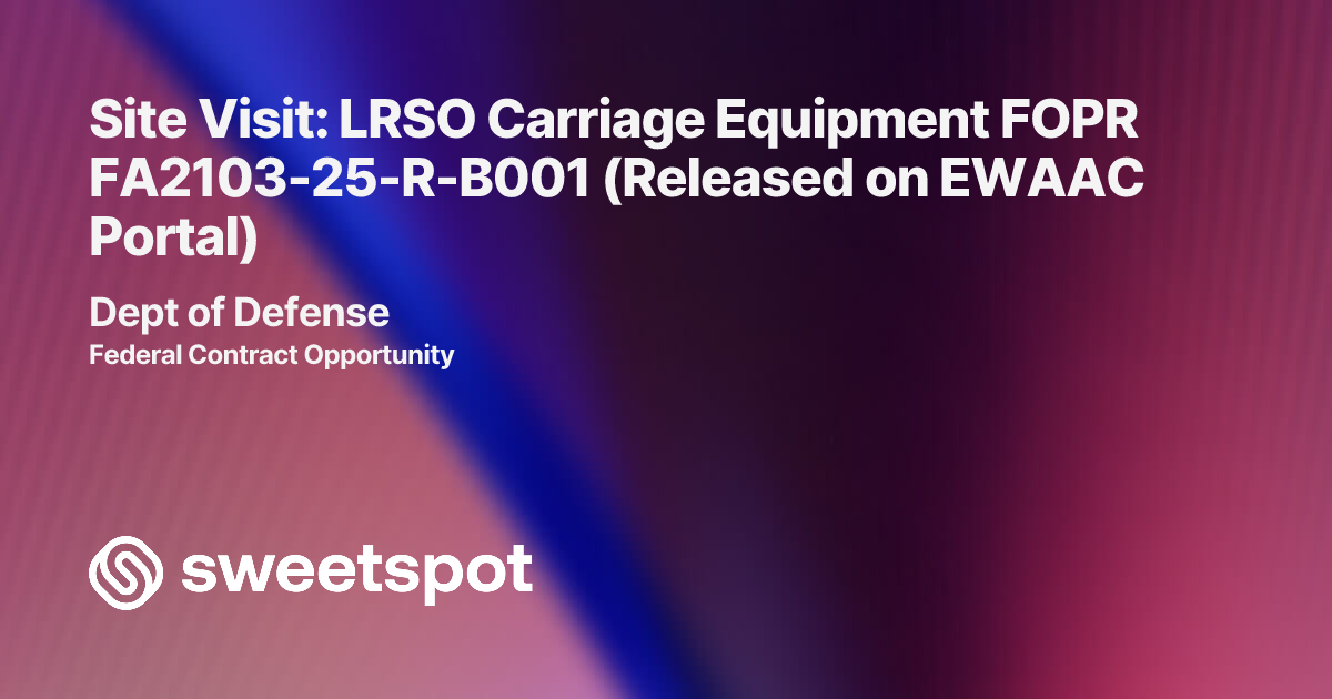 Site Visit: LRSO Carriage Equipment FOPR FA2103-25-R-B001 (Released on ...