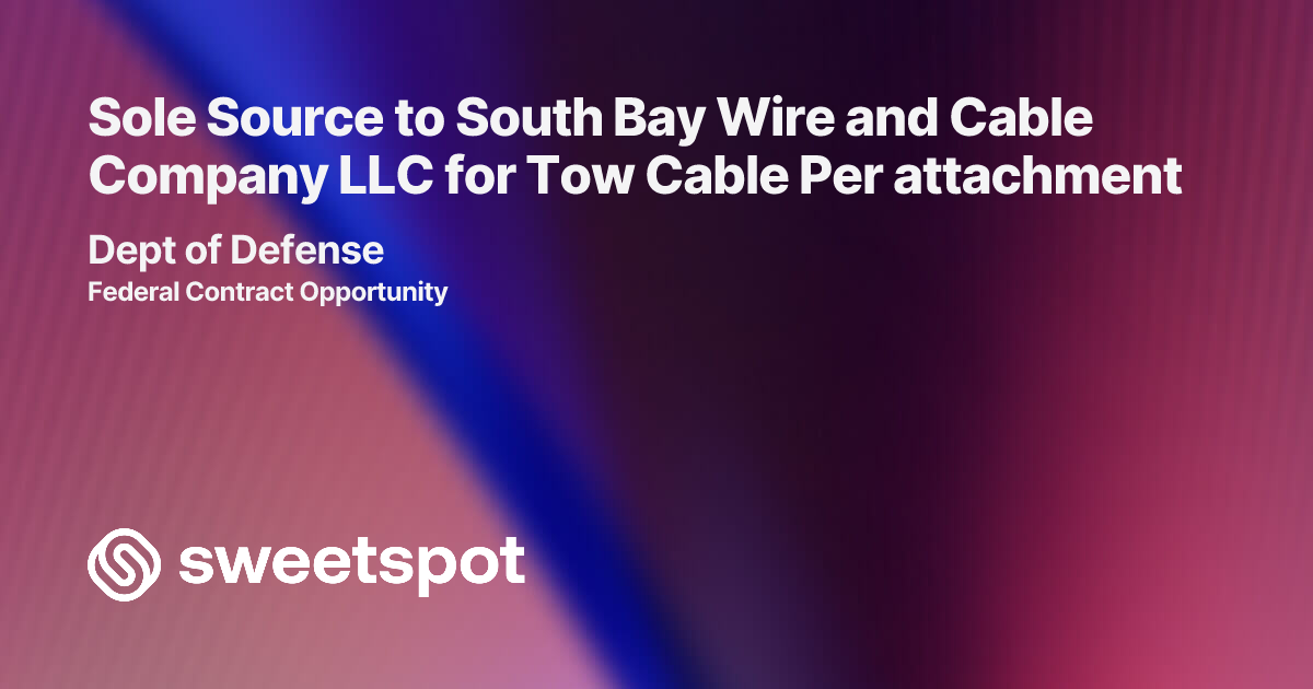 Sole Source to South Bay Wire and Cable Company LLC for Tow Cable Per ...