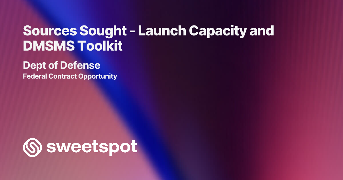Sources Sought - Launch Capacity and DMSMS Toolkit