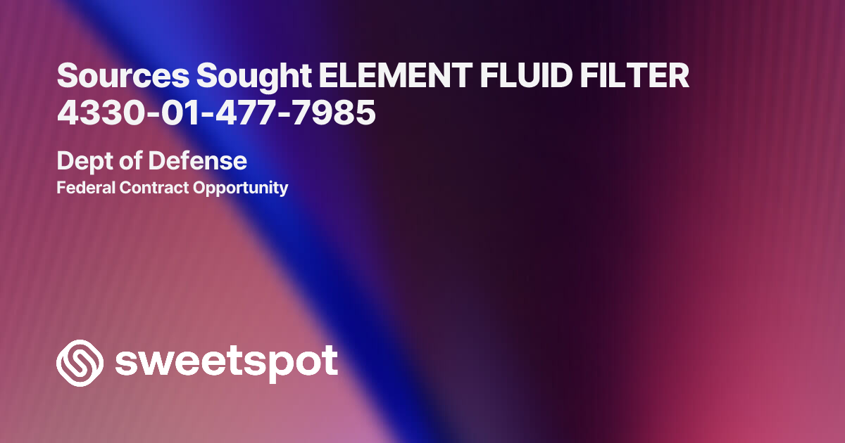 Sources Sought ELEMENT FLUID FILTER 4330-01-477-7985