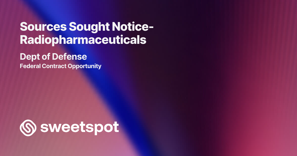 Sources Sought Notice-Radiopharmaceuticals