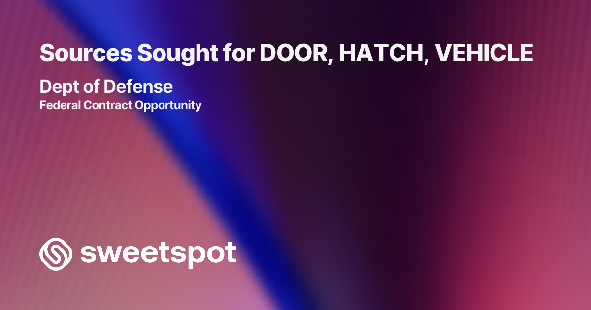 Sources Sought for DOOR, HATCH, VEHICLE