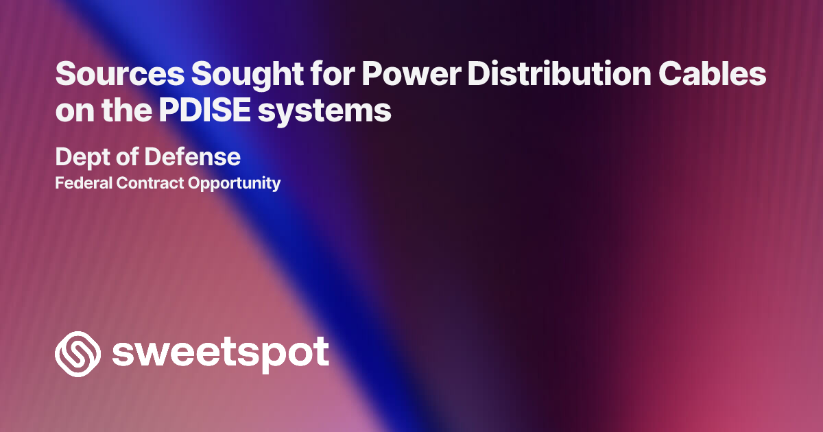 Sources Sought for Power Distribution Cables on the PDISE systems