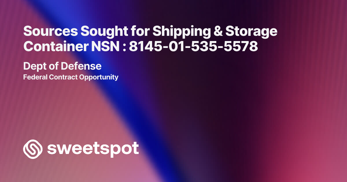 Sources Sought for Shipping & Storage Container NSN : 8145-01-535-5578