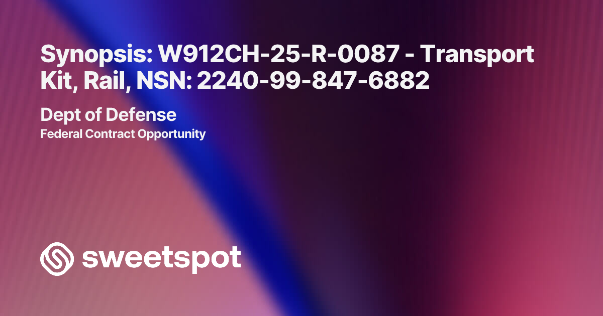 Synopsis: W912CH-25-R-0087 - Transport Kit, Rail, NSN: 2240-99-847-6882