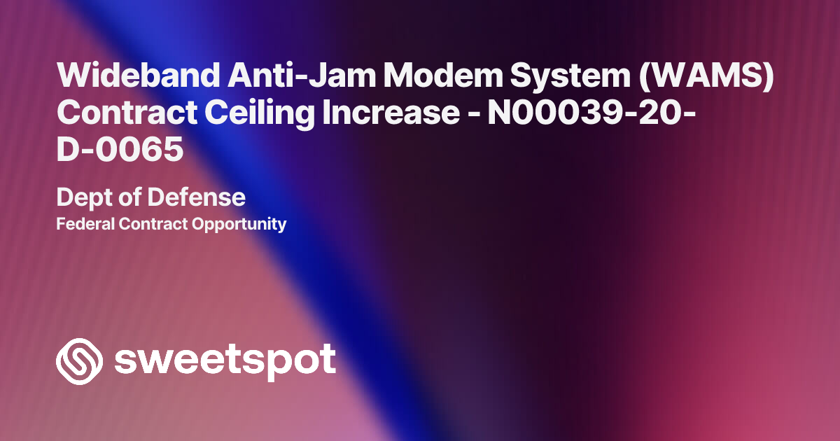 Wideband Anti-Jam Modem System (WAMS) Contract Ceiling Increase ...