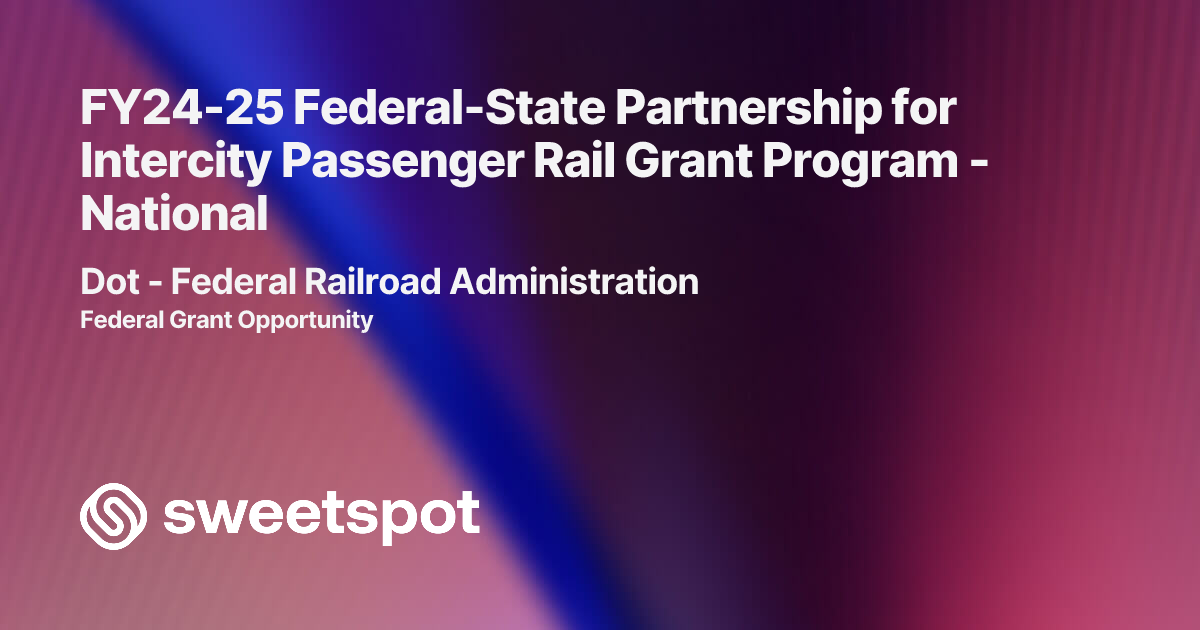 FY24-25 Federal-State Partnership for Intercity Passenger Rail Grant ...