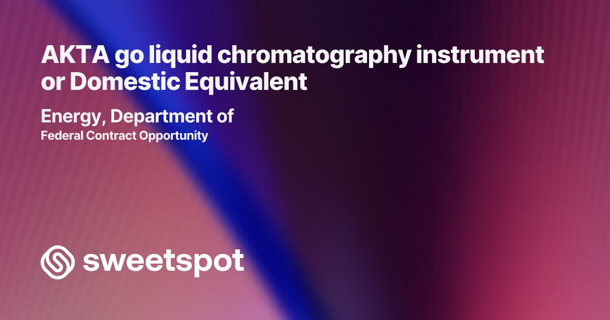 AKTA go liquid chromatography instrument or Domestic Equivalent