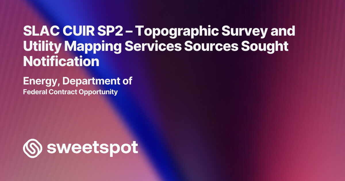 SLAC CUIR SP2 – Topographic Survey and Utility Mapping Services Sources ...