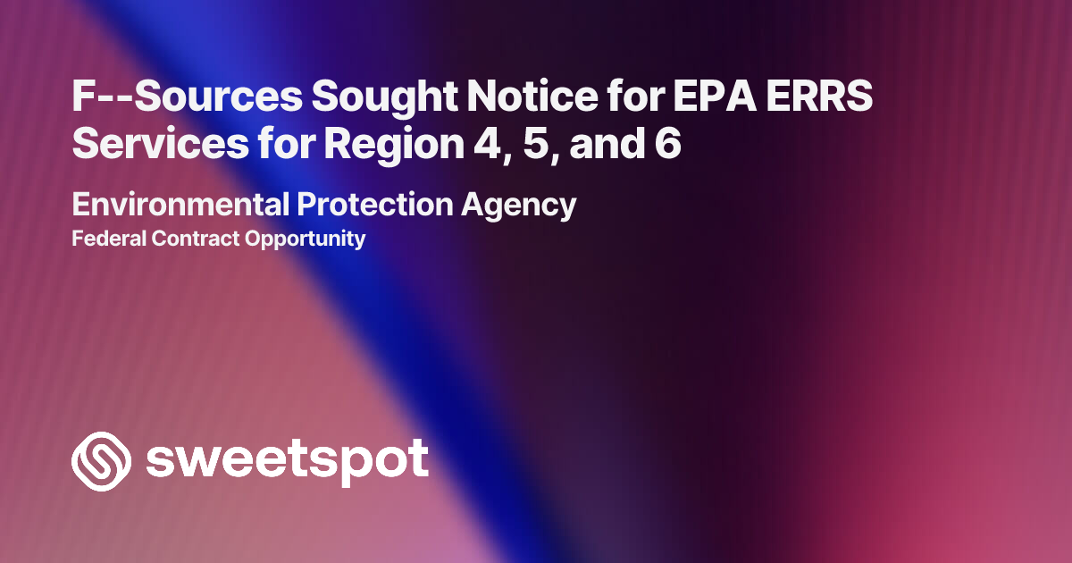 F--Sources Sought Notice for EPA ERRS Services for Region 4, 5, and 6
