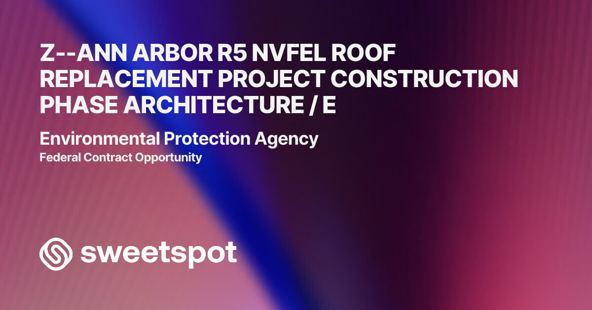 Z--ANN ARBOR R5 NVFEL ROOF REPLACEMENT PROJECT CONSTRUCTION PHASE ...