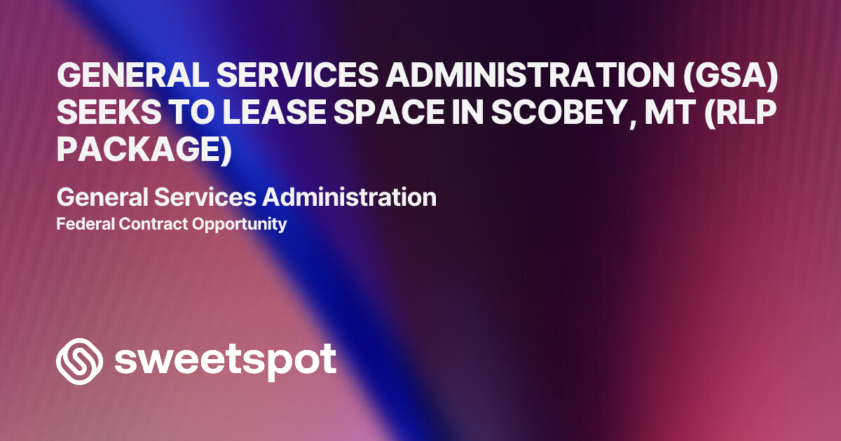 GENERAL SERVICES ADMINISTRATION (GSA) SEEKS TO LEASE SPACE IN SCOBEY ...