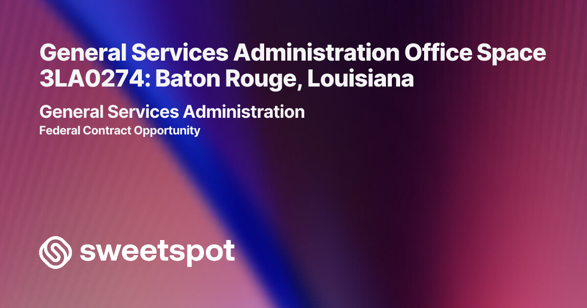 General Services Administration Office Space 3LA0274: Baton Rouge ...