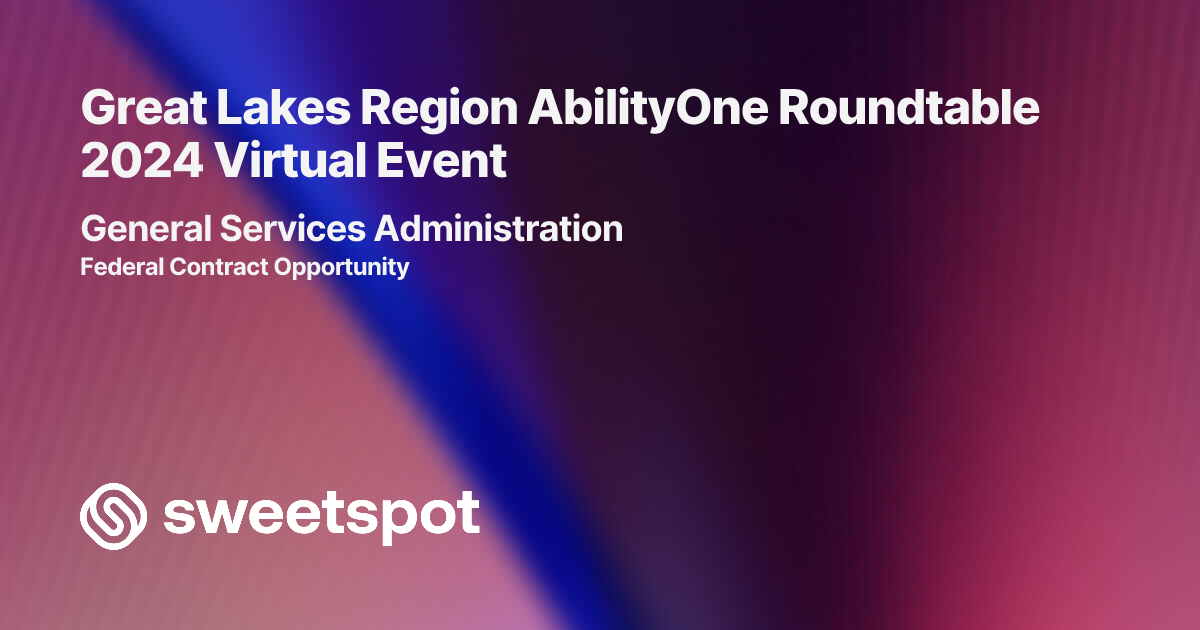 Great Lakes Region AbilityOne Roundtable 2024 Virtual Event