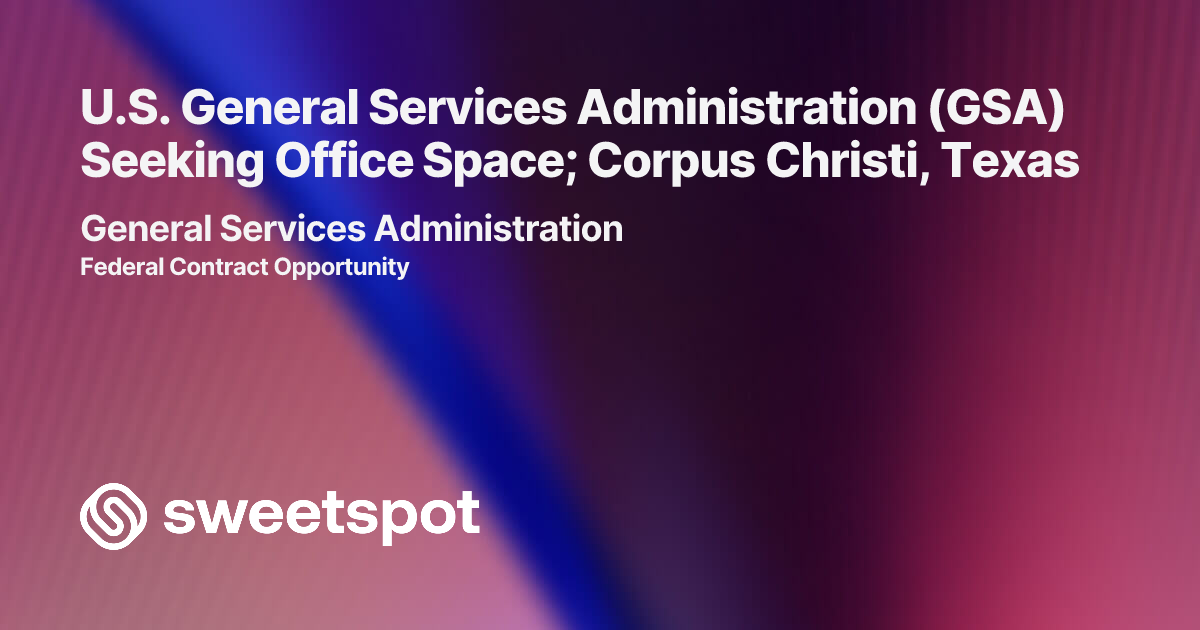 U.S. General Services Administration (GSA) Seeking Office Space; Corpus ...