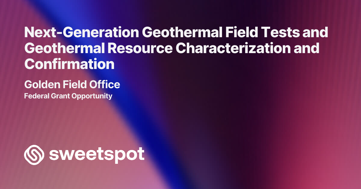 Next-Generation Geothermal Field Tests and Geothermal Resource ...