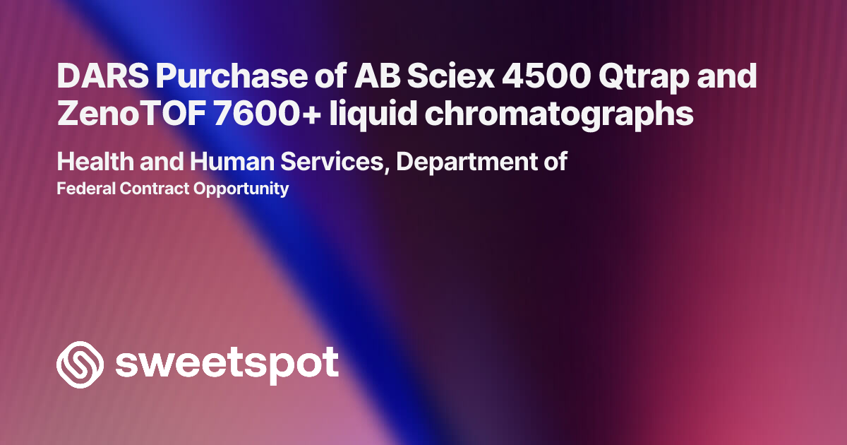 DARS Purchase of AB Sciex 4500 Qtrap and ZenoTOF 7600+ liquid ...